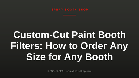 Custom-Cut Paint Booth Filters: How to Order Any Size for Any Booth