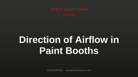 Direction of Airflow in Paint Booths