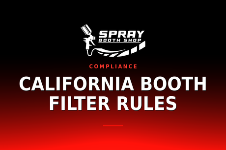 California Booth Filter Rules — Spray Booth Shop paint booth blog