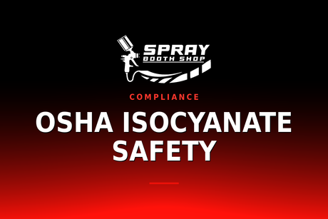 OSHA Isocyanate Safety — Spray Booth Shop paint booth blog