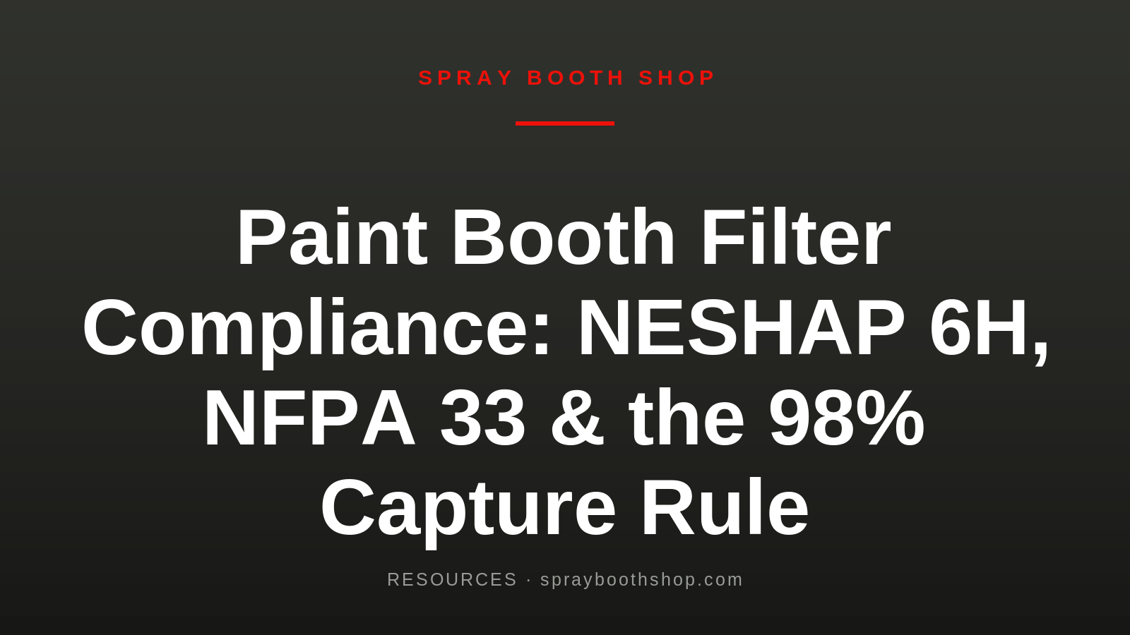 Paint Booth Filter Compliance: NESHAP 6H, NFPA 33 & the 98% Capture Rule
