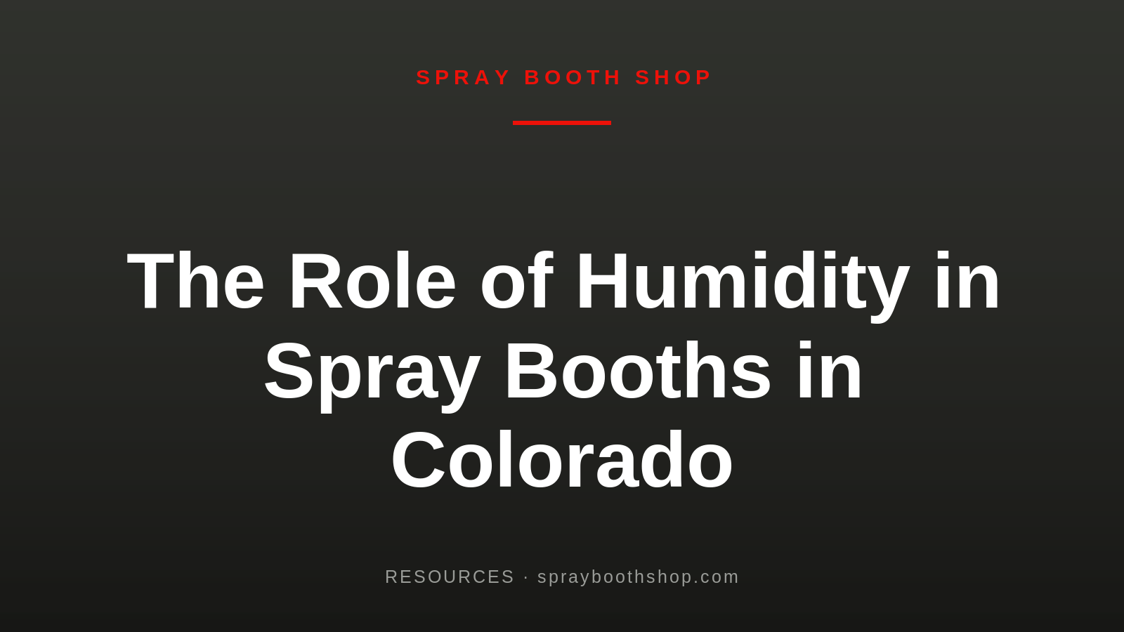The Role of Humidity in Spray Booths in Colorado